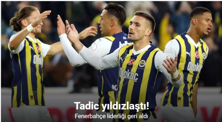 Tadic yıldızlaştı! Fenerbahçe liderliği geri aldı