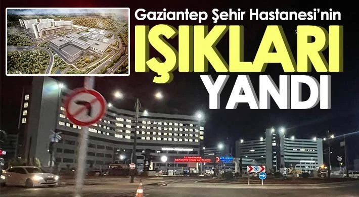 Gaziantep Şehir Hastanesi’nin ışıkları yandı