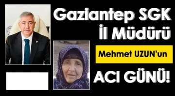 Gaziantep’te SGK İl Müdürü Mehmet Uzun’un annesi vefat etti