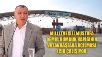MHP Kilis Milletvekili Demir, gümrük kapısının vatandaşlara açılması için çalışıyor